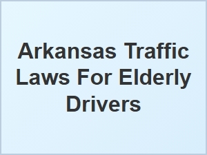 Arkansas Traffic Laws for Elderly Drivers Explained