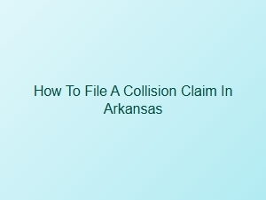 How to File a Collision Claim in Arkansas Traffic Laws
