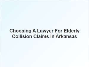 Navigating the Collision Claim Process with an Arkansas Elder Law Attorney