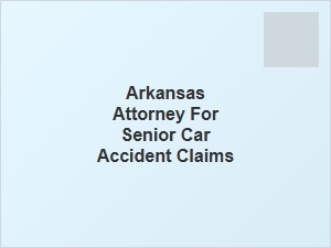 Arkansas Attorney Specializing in Senior Car Accident Claims