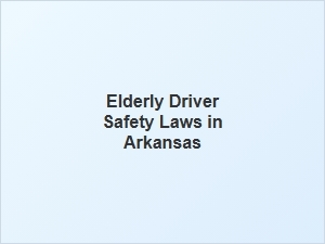 Arkansas Laws for Keeping Elderly Drivers Safe