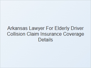Arkansas Lawyer Explains Insurance Coverage for Elderly Driver Collisions